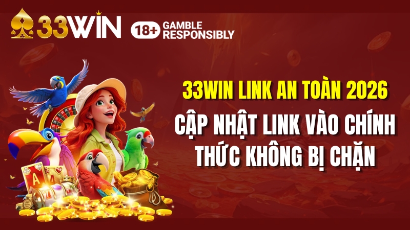 33WIN Link An Toàn 2026 – Vào Nhanh Không Bị Chặn