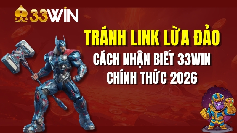 Cách Nhận Biết 33win Chính Thức 2026: Tránh Link Lừa Đảo