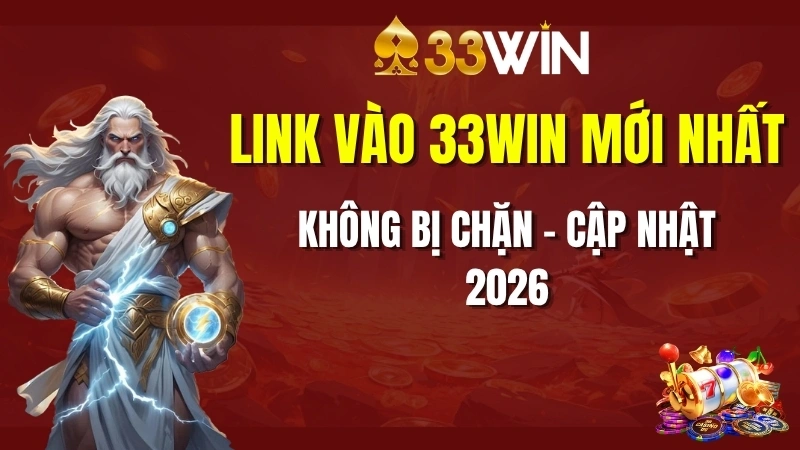 Link vào 33win mới nhất không bị chặn - Cập nhật 2026